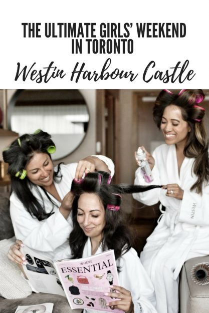 Girls' Weekend At Westin Harbour Castle, Toronto